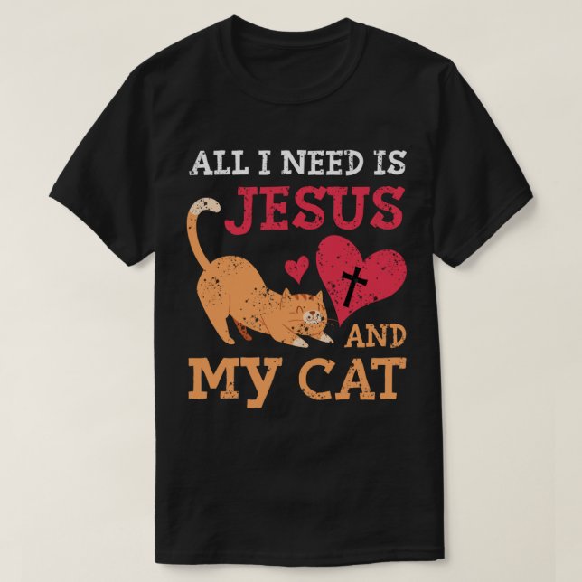 T-shirt Tout Ce Dont J'Ai Besoin, C'Est Jésus Et Mon Chat  (Design devant)