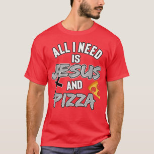 T-shirt Tout Ce Dont J'Ai Besoin, C'Est Jésus Et Pizza Foo