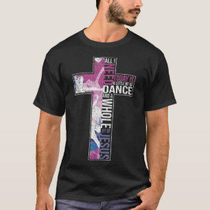 T-shirt Tout ce dont j'ai besoin, c'est la danse et Jésus