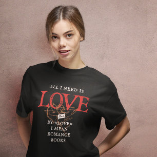 T-shirt Tout Ce Dont J'Ai Besoin C'Est Love Romance Books 