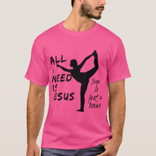 T-shirt Tout Ce Dont J'Ai Besoin, C'Est Que Jésus Yoga Soi