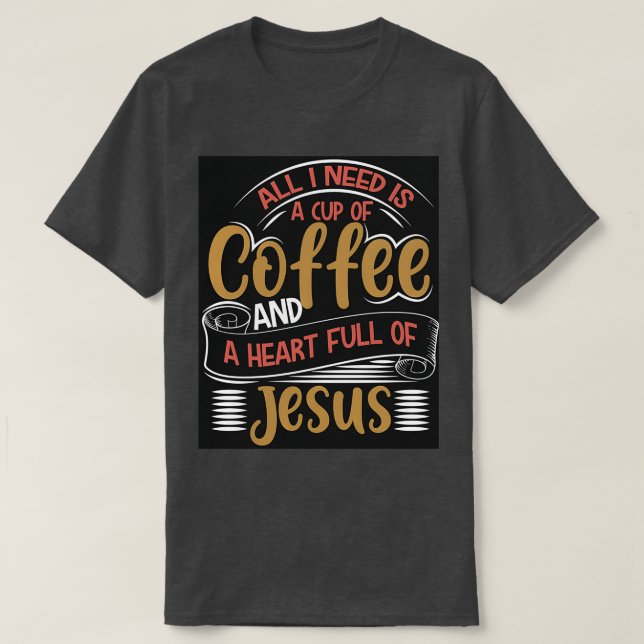 T-SHIRT TOUT CE DONT J'AI BESOIN, C'EST UNE TASSE DE CAFÉ  (Design devant)