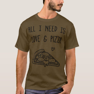 T-shirt Tout ce dont j'ai besoin est Amour et Pizza Funny