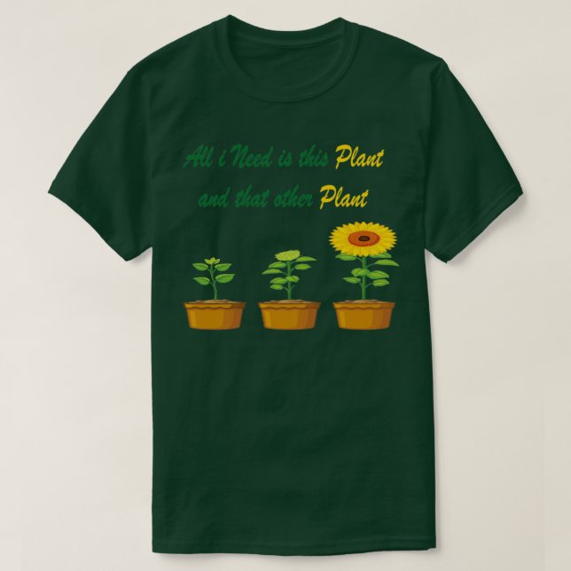T-shirt Tout ce dont j'ai besoin est ce Plante et cet autr (Design devant)