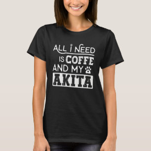 T-shirt Tout ce dont j'ai besoin est du café et de mon chi