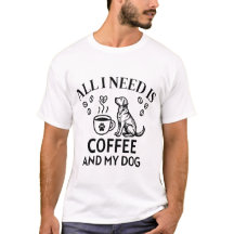 Tout ce dont j'ai besoin est du café et mon chien