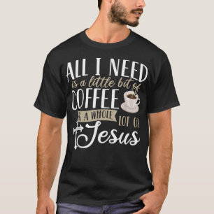 T-shirt Tout ce dont j'ai besoin est un peu de café et bea