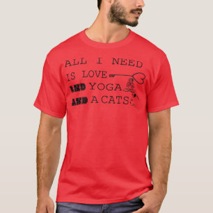 T-SHIRT TOUT CE DONT J'AI BESOIN, JE L'AIME, LE YOGA ET LE