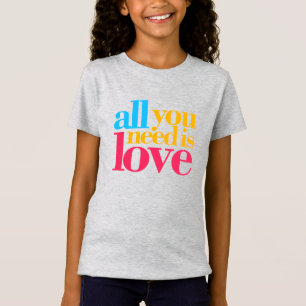 T-Shirt Tout ce dont tu as besoin, c'est d'amour