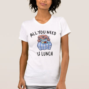 T-shirt Tout ce dont tu as besoin, c'est de déjeuner