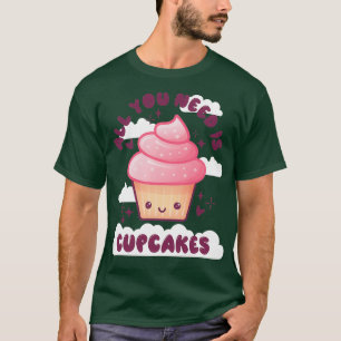 T-shirt Tout Ce Dont Vous Avez Besoin C'Est Cupcakes Kawai