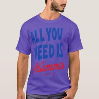 T-shirt Tout Ce Dont Vous Avez Besoin, C'Est Des Hamms
