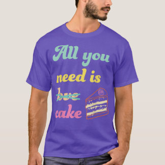 T-shirt Tout Ce Dont Vous Avez Besoin C'Est Gâteau Fantais
