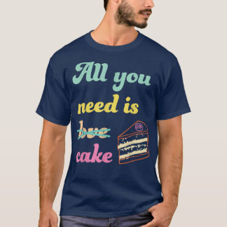 T-shirt Tout Ce Dont Vous Avez Besoin C'Est Gâteau Fantais