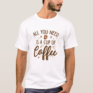 T-shirt Tout Ce Dont Vous Avez Besoin, C'Est Une Coupe De 