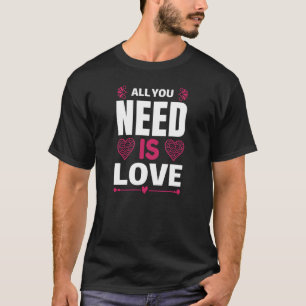 T-shirt Tout Ce Dont Vous Avez Besoin Est Amour Parfait An