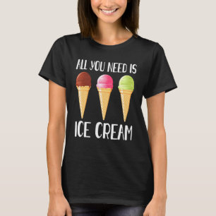 T-shirt Tout Ce Dont Vous Avez Besoin Est Crème De Glace C