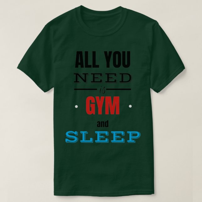 T-shirt Tout ce dont vous avez besoin est GYM ampamp SLEEP (Design devant)