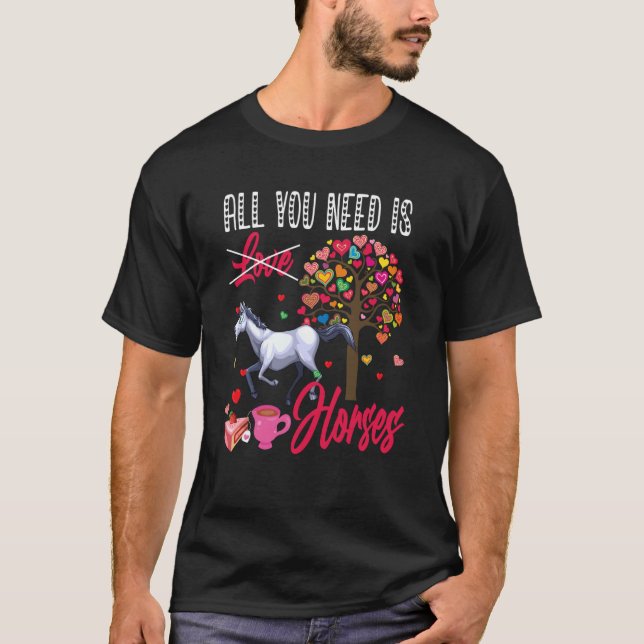 T-shirt Tout ce dont vous avez besoin est Horses Valentine (Devant)