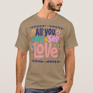 T-SHIRT TOUT CE DONT VOUS AVEZ BESOIN EST L'AMOUR DE VOUS