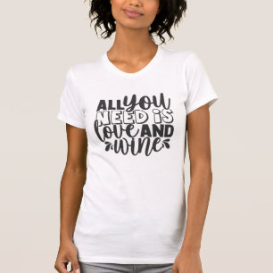 T-shirt Tout ce dont vous avez besoin est l'amour et le vi