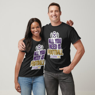 T-shirt Tout ce dont vous avez besoin est le football