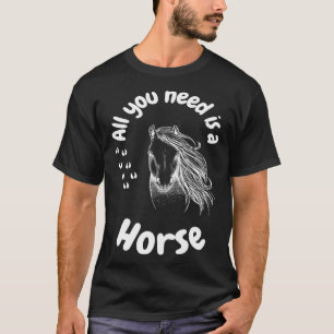 T-shirt Tout ce dont vous avez besoin est un cheval filles