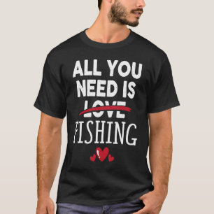 T-shirt Tout ce dont vous avez besoin est un FISHING Party