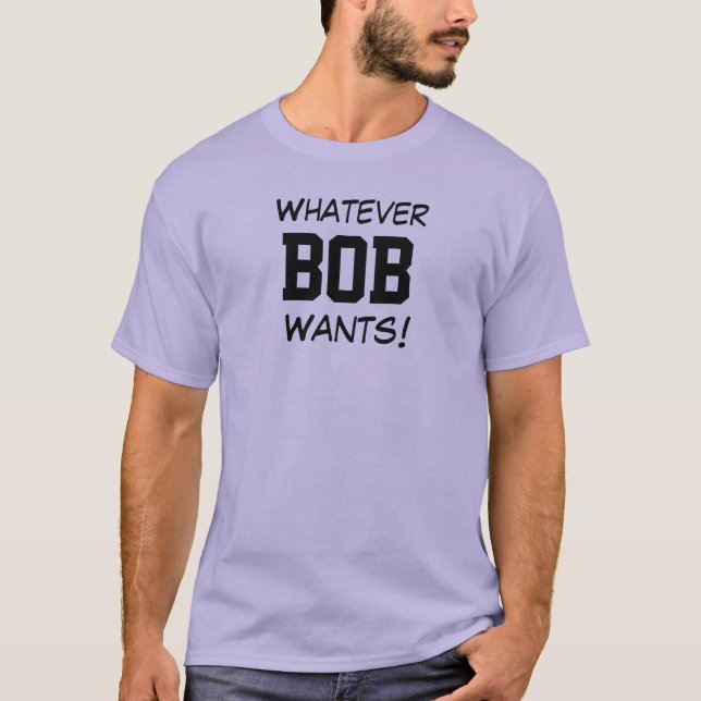 T-shirt Tout ce que BOB Veut! (Devant)