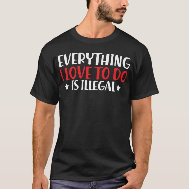 T-shirt Tout ce que j'aime faire est illégal Existence Dre (Devant)
