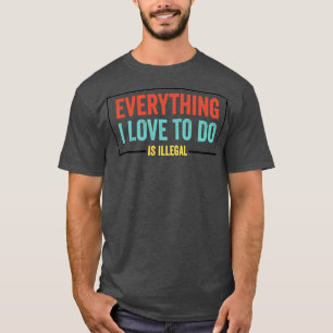 T-shirt Tout Ce Que J'Aime Faire Est Une Citation sarcasti
