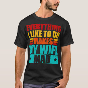 T-shirt Tout Ce Que J'Aime Faire Rend Ma Femme Mad 1