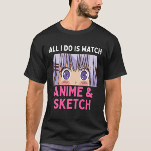 T-shirt Tout Ce Que Je Fais, C'Est De Regarder Anime