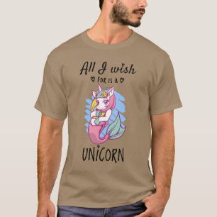 T-shirt Tout ce que je souhaite est une licorne