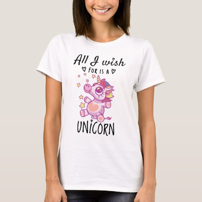 T-shirt Tout ce que je souhaite est une licorne (Devant)