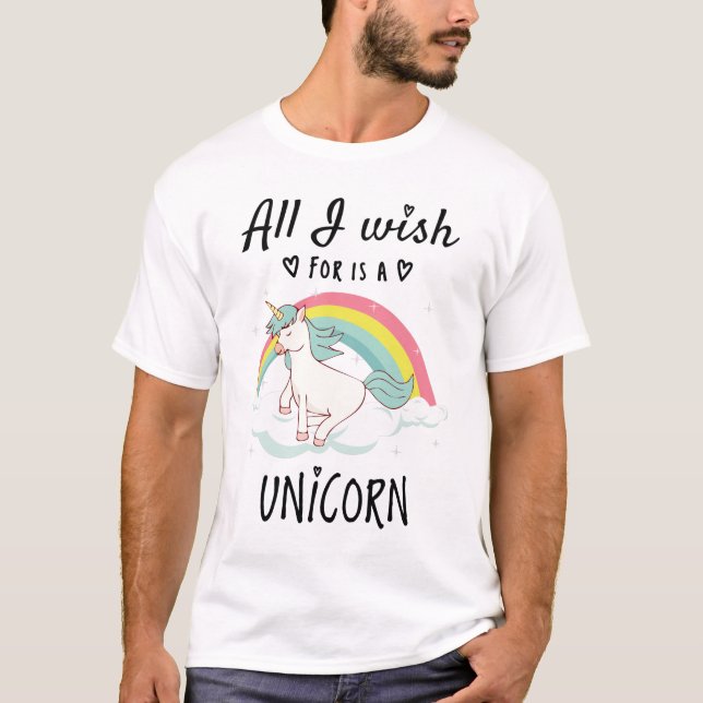 T-shirt Tout ce que je souhaite est une licorne (Devant)
