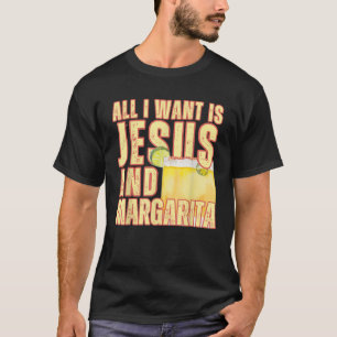 T-shirt Tout Ce Que Je Veux Est Jésus Et Margarita Humour 