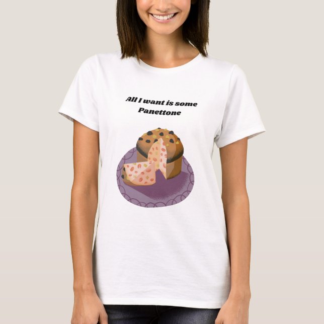T-shirt Tout Ce Que Je Veux Est Un Panettone - Italien, Dr (Devant)