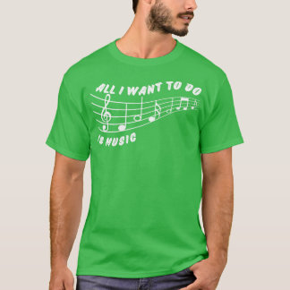 T-shirt Tout ce que je veux faire, c'est de la musique
