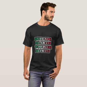 T-shirt Tout Ce Que Je Veux Faire, C'Est Manger Arancini
