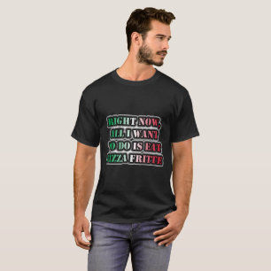 T-shirt Tout Ce Que Je Veux Faire, C'Est Manger De La Pizz