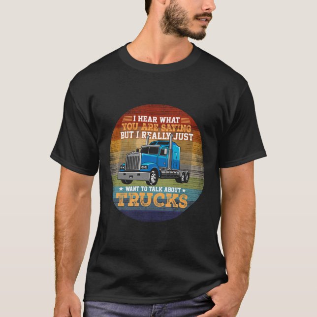 T-shirt Tout Ce Que Je Veux Faire, C'Est Parler De Camions (Devant)