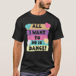 T-shirt Tout Ce Que Je Veux Faire Est Danse Hip hop HipHop