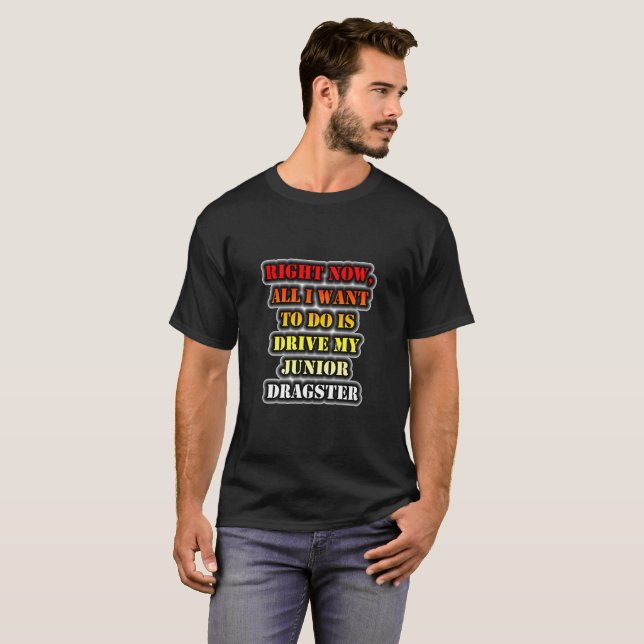 T-shirt Tout Ce Que Je Veux Faire Est De Conduire Mon Drag (Devant entier)