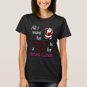 T-shirt Tout ce que je veux pour Noël...Cancer du sein