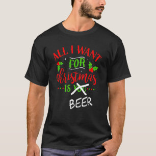 T-shirt Tout ce que je veux pour Noël c'est de la bière i
