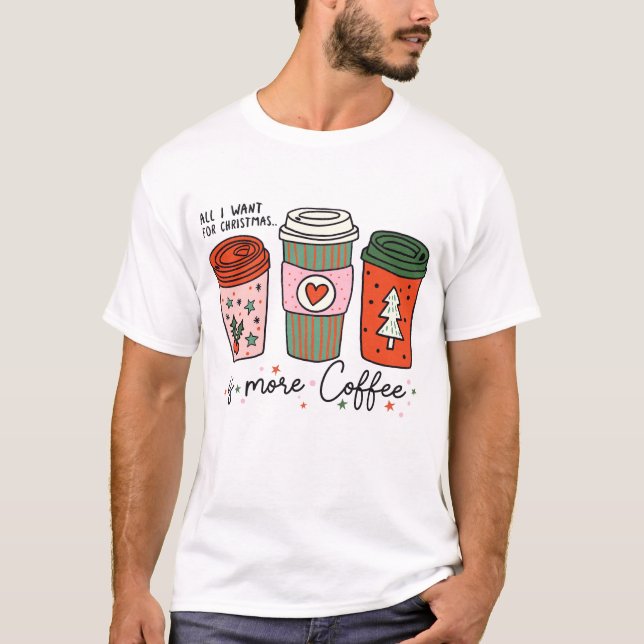 T-shirt Tout Ce Que Je Veux Pour Noël, C'Est Du Café Drôle (Devant)