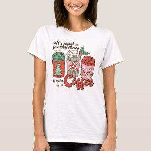 T-shirt Tout ce que je veux pour Noël c'est plus de café