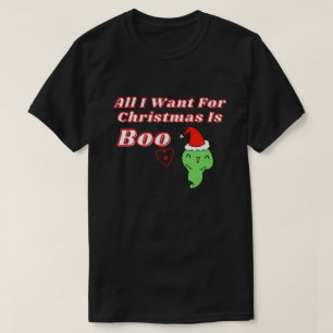 T-shirt Tout Ce Que Je Veux Pour Noël Est Boo