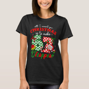 T-shirt Tout ce que je veux pour Noël est de faire dispara
